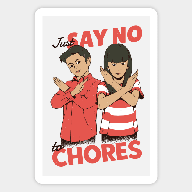 Just Say No to Chores Magnet by SLAG_Creative